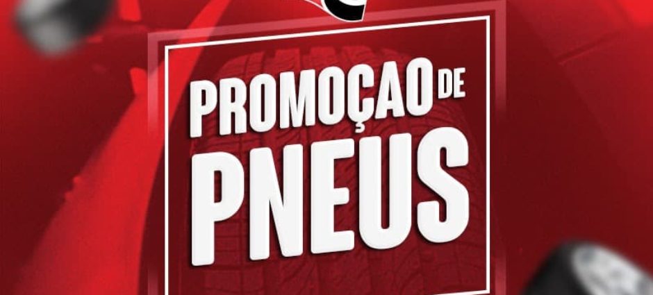 Promoção de Pneus – Aproveite!