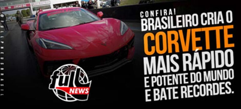 Brasileiro cria o Corvette mais rápido do Mundo