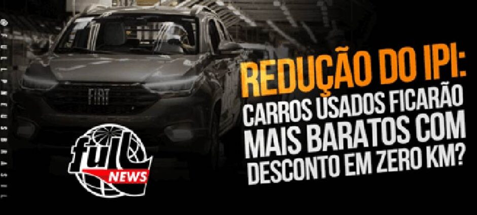 Redução do IPI: Carros Usados ficarão mais baratos com desconto em zero KM?