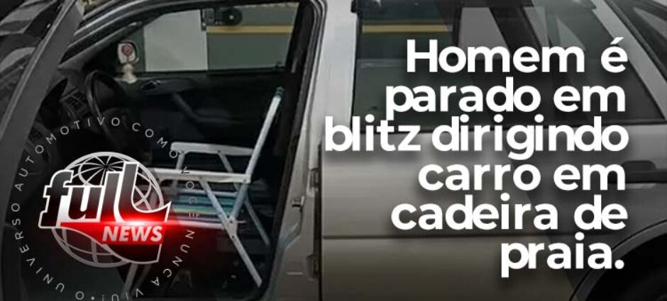 Homem parado em blitz usava cadeira de praia como banco dianteiro do carro.