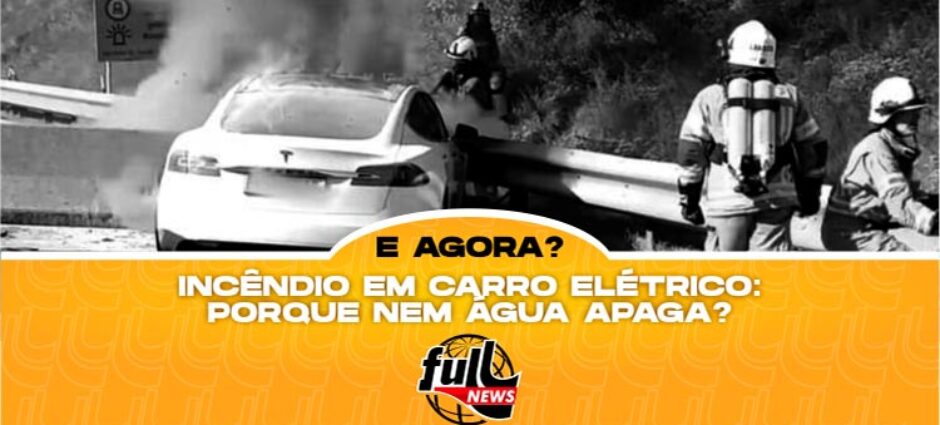 Incêndio em carro elétrico: Por quê nem água apaga?