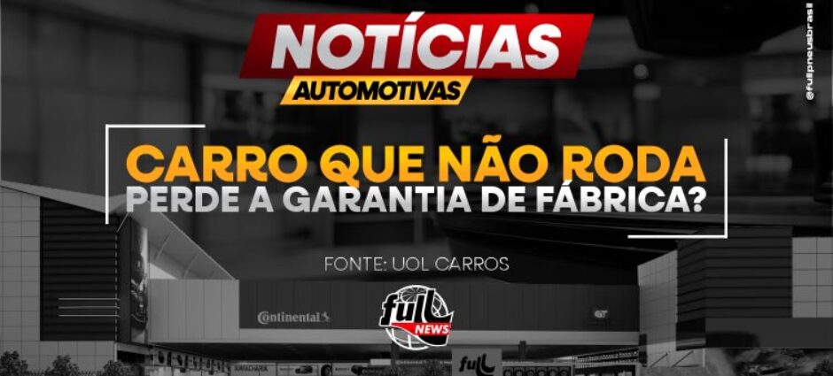 Carro que não roda perde a garantia de fábrica?